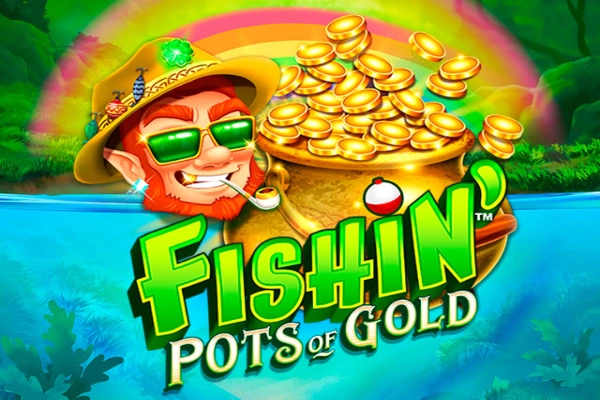 Fishin’ Pots Of Gold